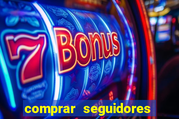 comprar seguidores que interagem